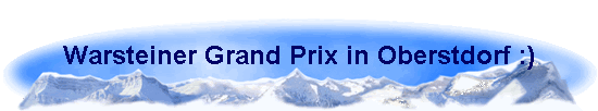 Warsteiner Grand Prix in Oberstdorf :)